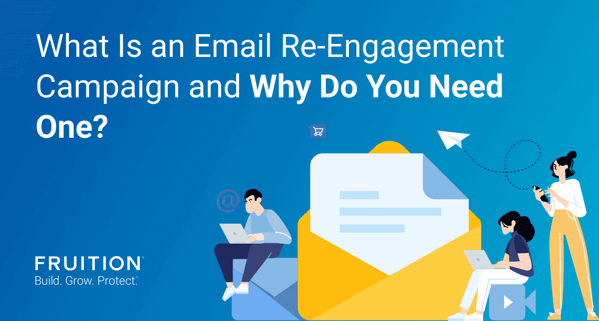 What is an email re-engagement campaign and why is it important for your overall email marketing strategy? Fruition’s team explains the marketing tactic.